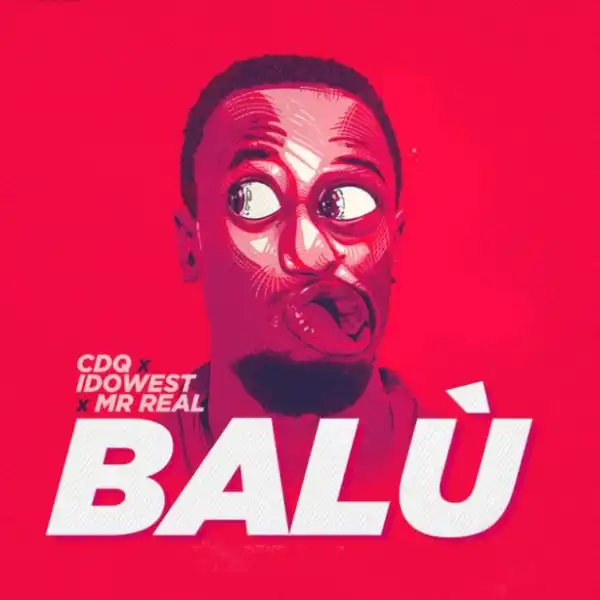 CDQ - Balu ft. Idowest & Mr. Real